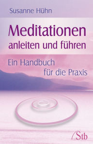 Title: Meditationen anleiten und führen: Ein Handbuch für die Praxis, Author: Susanne Hühn