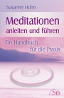 Meditationen anleiten und führen: Ein Handbuch für die Praxis