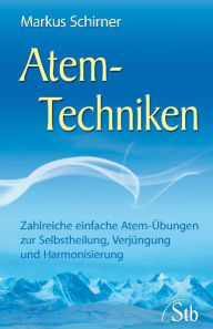 Title: Atem-Techniken: Zahlreiche einfache Atem-Übungen zur Selbstheilung, Verjüngung und Harmonisierung, Author: Markus Schirner
