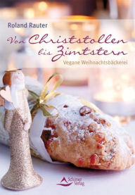 Title: Von Christstollen bis Zimtstern: Vegane Weihnachtsbäckerei, Author: Roland Rauter
