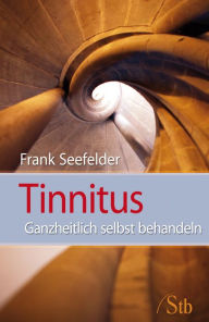 Title: Tinnitus: Ganzheitlich selbst behandeln, Author: Frank Seefelder