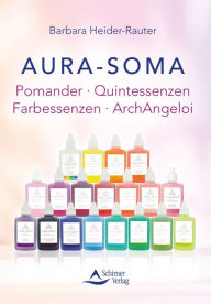 Title: Aura-Soma: Pomander - Quintessenzen - Farbessenzen - ArchAngeloi, Author: Barbara Heider-Rauter
