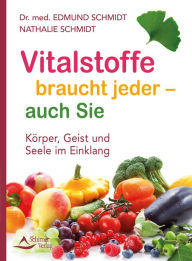 Title: Vitalstoffe braucht jeder - auch Sie: Körper, Geist und Seele im Einklang, Author: Edmund/Schmidt