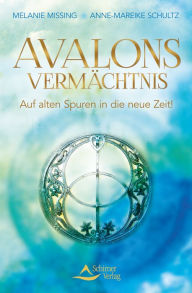 Title: Avalons Vermächtnis: Auf alten Spuren in die neue Zeit!, Author: Melanie/Schultz