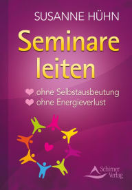 Title: Seminare leiten: ohne Selbstausbeutung - ohne Energieverlust, Author: Susanne Hühn