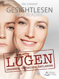 Title: Gesichtlesen - Lügen: erkennen, entdecken, entlarven, Author: Eric Standop