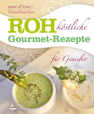 Title: Rohköstliche Gourmet-Rezepte für Genießer: (Fixed Layout), Author: Teresa-Maria Sura