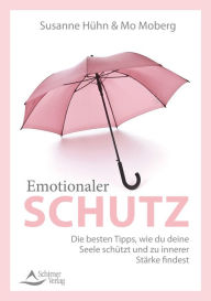 Title: Emotionaler Schutz: Die besten Tipps, wie du im Alltag deine Seele schützt und zu innerer Stärke findest, Author: Susanne Hühn