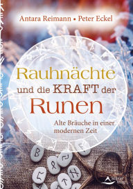 Title: Rauhnächte und die Kraft der Runen: Alte Bräuche in einer modernen Zeit, Author: Antara Reimann