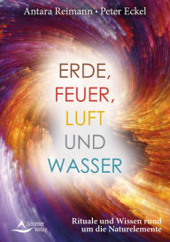 Title: Erde, Feuer, Luft und Wasser: Rituale und Wissen rund um die Naturelemente, Author: Antara Reimann