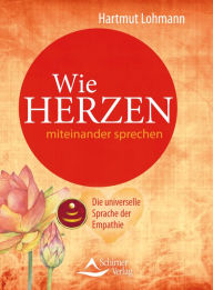 Title: Wie Herzen miteinander sprechen: Die universelle Sprache der Empathie, Author: Hartmut Lohmann