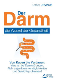 Title: Der Darm - die Wurzel der Gesundheit: Von Kauen bis Verdauen: Was tun bei Darmstörungen, Nahrungsmittelunverträglichkeiten und Gewichtsproblemen?, Author: Lothar Ursinus