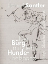 Title: Der Bürg mit dem Hundehalsband: Storys, Sketches und Satirisches, Author: Helmuth Santler