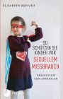 So schützen Sie Kinder vor sexuellem Missbrauch: Prävention von Anfang an