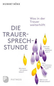Title: Die Trauersprechstunde: Was in der Trauer weiterhilft, Author: Hubert Böke