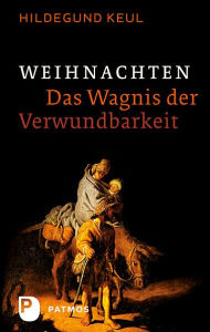 Title: Weihnachten - Das Wagnis der Verwundbarkeit, Author: Hildegund Keul