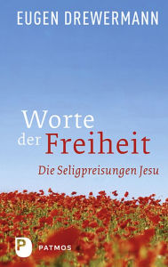 Title: Worte der Freiheit: Die Seligpreisungen Jesu, Author: Eugen Drewermann
