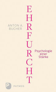 Title: Ehrfurcht: Psychologie einer Stärke, Author: Anton A. Bucher