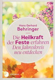 Title: Die Heilkraft der Feste erfahren - Den Jahreskreis neu entdecken, Author: Hans Gerhard Behringer