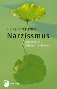 Title: Narzissmus: Dem inneren Gefängnis entfliehen, Author: Heinz-Peter Röhr