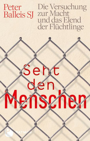 Seht den Menschen: Die Versuchung zur Macht und das Elend der Flüchtlinge