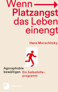 Title: Wenn Platzangst das Leben einengt: Agoraphobie bewätigen - Ein Selbsthilfeprogramm, Author: Hans Morschitzky