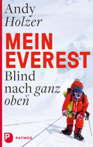 Title: Mein Everest: Blind nach ganz oben, Author: Andy Holzer