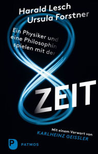 Title: Ein Physiker und eine Philosophin spielen mit der Zeit: Mit einem Vorwort von Karlheinz Geißler, Author: Harald Lesch
