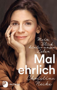 Title: Mal ehrlich: Mein Blick hinter unser Leben, Author: Christina Hecke