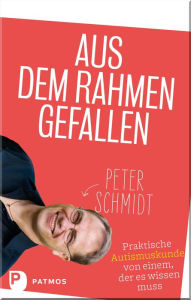 Title: Aus dem Rahmen gefallen: Praktische Autismuskunde von einem, der es wissen muss, Author: Peter Schmidt