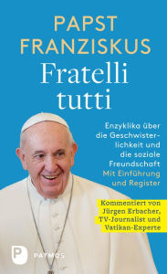 Title: Fratelli tutti: Enzyklika über die Geschwisterlichkeit und die soziale Freundschaft, Author: Papst Franziskus