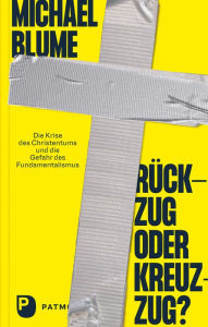 Title: Rückzug oder Kreuzzug?: Die Krise des Christentums und die Gefahr des Fundamentalismus, Author: Michael Blume