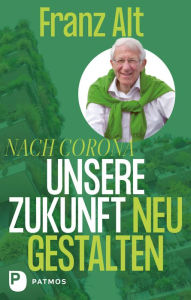 Title: Nach Corona - Unsere Zukunft neu gestalten, Author: Franz Alt