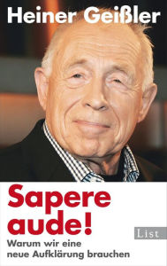 Title: Sapere aude!: Warum wir eine neue Aufklärung brauchen, Author: Heiner Geißler