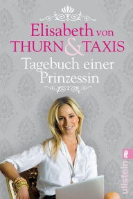 Title: Tagebuch einer Prinzessin, Author: Elisabeth Prinzessin von Thurn und Taxis