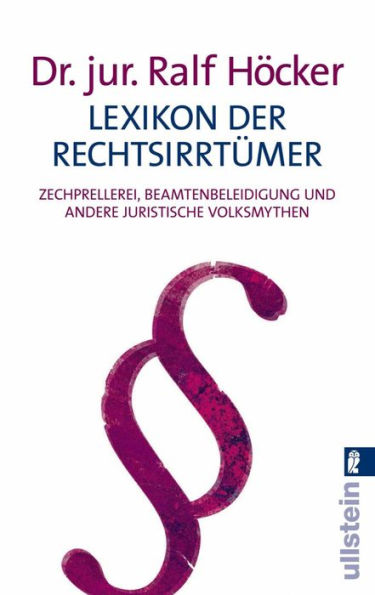 Lexikon der Rechtsirrtümer: Zechprellerei, Beamtenbeleidigung und andere juristische Volksmythen