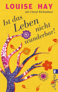 Title: Ist das Leben nicht wunderbar!, Author: Louise L. Hay