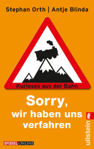 Title: »Sorry, wir haben uns verfahren«: Kurioses aus der Bahn, Author: Antje Blinda