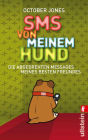 SMS von meinem Hund: Die abgedrehten Messages meines besten Freundes