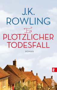 Title: Ein plötzlicher Todesfall: Roman Ein großer Roman über eine kleine Stadt von einer der besten Erzählerinnen der Welt, Author: J. K. Rowling