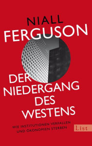 Title: Der Niedergang des Westens: Wie Institutionen verfallen und Ökonomien sterben, Author: Niall Ferguson