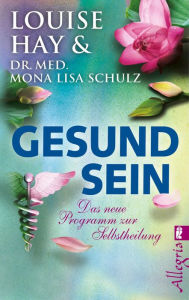 Title: Gesund Sein: Das neue Programm zur Selbstheilung, Author: Louise L. Hay