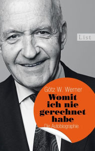 Title: Womit ich nie gerechnet habe: Die Autobiographie, Author: Götz W. Werner