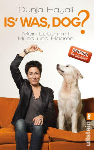 Title: Is was, Dog?: Mein Leben mit Hund und Haaren, Author: Dunja Hayali
