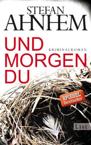Title: Und morgen du: Kriminalroman, Author: Stefan Ahnhem