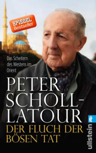 Title: Der Fluch der bösen Tat: Das Scheitern des Westens im Orient, Author: Peter Scholl-Latour