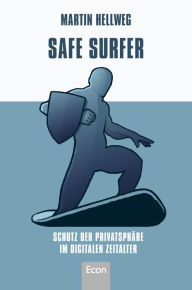 Title: Safe Surfer - Schutz der Privatsphäre im digitalen Zeitalter, Author: Martin Hellweg