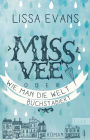 Miss Vee oder wie man die Welt buchstabiert: Roman