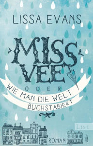 Title: Miss Vee oder wie man die Welt buchstabiert: Roman, Author: Lissa Evans