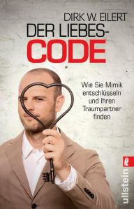 Title: Der Liebes-Code: Wie Sie Mimik entschlüsseln und Ihren Traumpartner finden, Author: Dirk W. Eilert